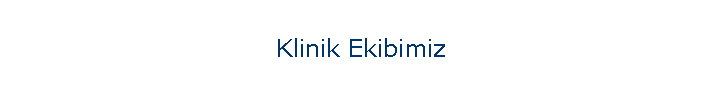 Klinik Ekibimiz